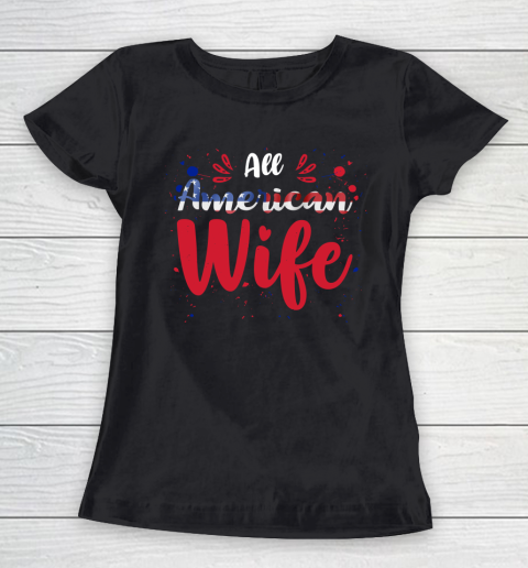 All American Wife 4th July Independence Day Women's T-Shirt