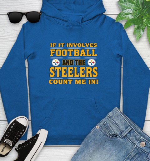 NFL If It Involves Football And The Pittsburgh Steelers Count Me In Sports Youth Hoodie 9