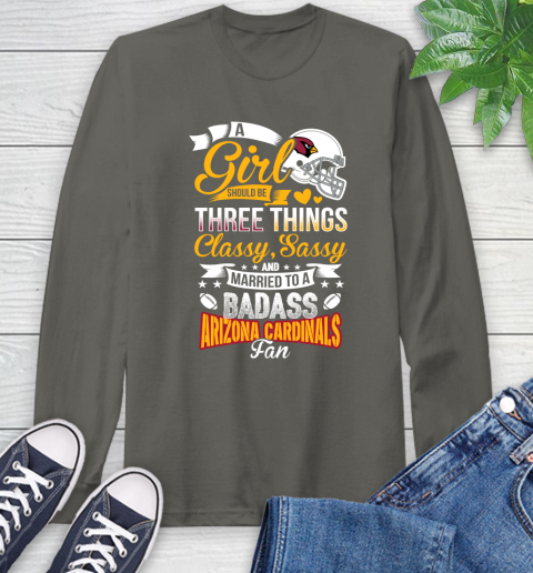 Arizona Cardinals NFL Football A Girl Should Be Three Things Classy Sassy And A Be Badass Fan Long Sleeve T-Shirt 9