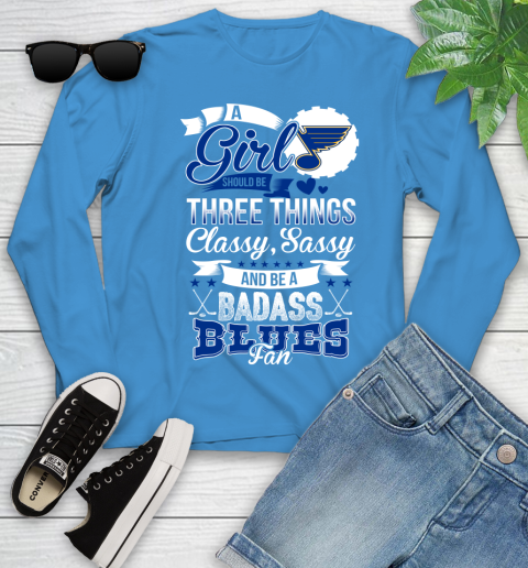 St.Louis Blues NHL Hockey A Girl Should Be Three Things Classy Sassy And A Be Badass Fan Youth Long Sleeve 8
