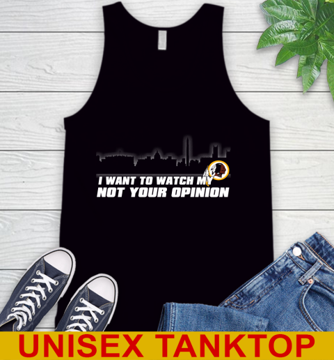 Washington Redskins NFL I Want To Watch My Team Not Your Opinion Tank Top