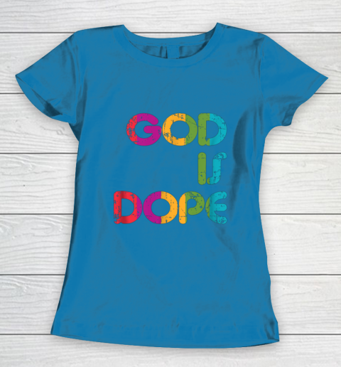 God is Dope Funny Christian Faith Believer Women's T-Shirt 7