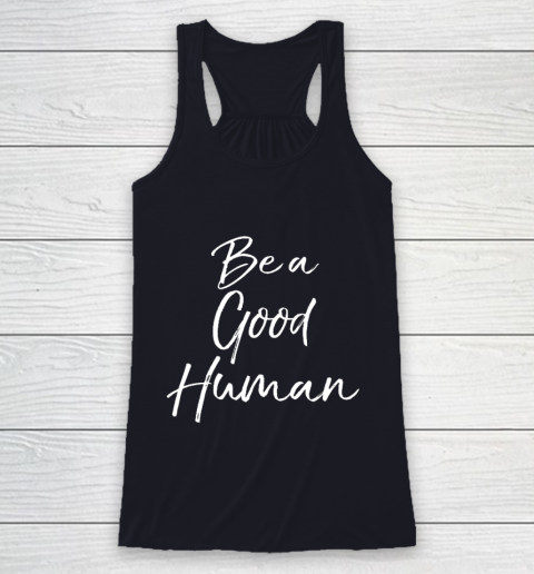 Cute Kindness Gift for Women Equality Quote Be a Good Human Racerback Tank 7