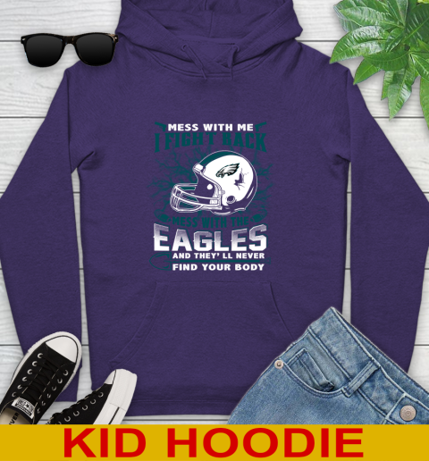 NFL Football Philadelphia Eagles Mess With Me I Fight Back Mess With My Team And They'll Never Find Your Body Shirt Youth Hoodie 5