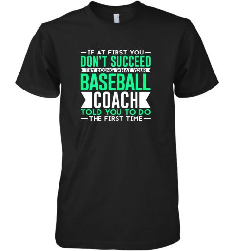 If At First You Don't Succeed  Funny Baseball Coach Premium Men's T-Shirt