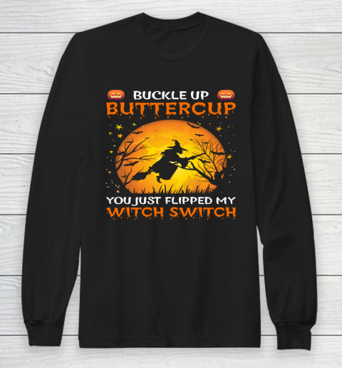 Sassy Buckle Up Buttercup You Just Flipped My Witch Switch Long Sleeve T-Shirt