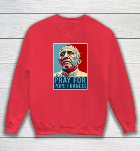 Pray For Pope Francis Sweatshirt 6