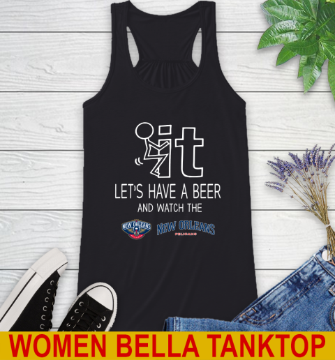New Orleans Pelicans Basketball NBA Let's Have A Beer And Watch Your Team Sports Racerback Tank