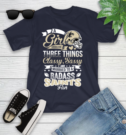 New Orleans Saints NFL Football A Girl Should Be Three Things Classy Sassy And A Be Badass Fan Youth T-Shirt 2