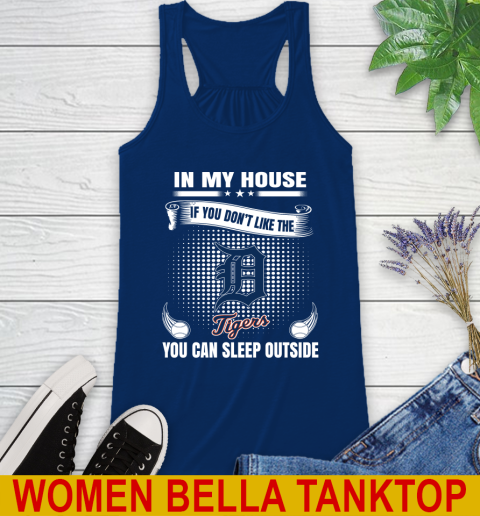 Detroit Tigers MLB Baseball In My House If You Don't Like The  Tigers You Can Sleep Outside Shirt Racerback Tank 7