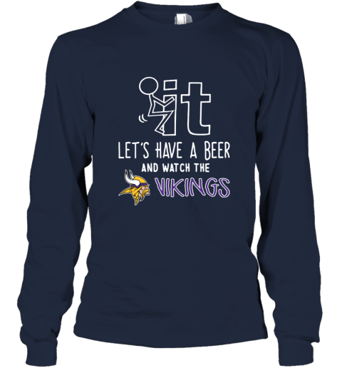 NFL Fuck It Let's Have A Beer And Watch The MINNESOTA VIKINGS LOGO psl7 fuck it lets have a beer and watch the minnesota long sleeve tee 14 front navy