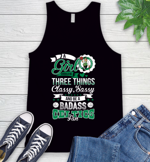 Boston Celtics NBA A Girl Should Be Three Things Classy Sassy And A Be Badass Fan Tank Top