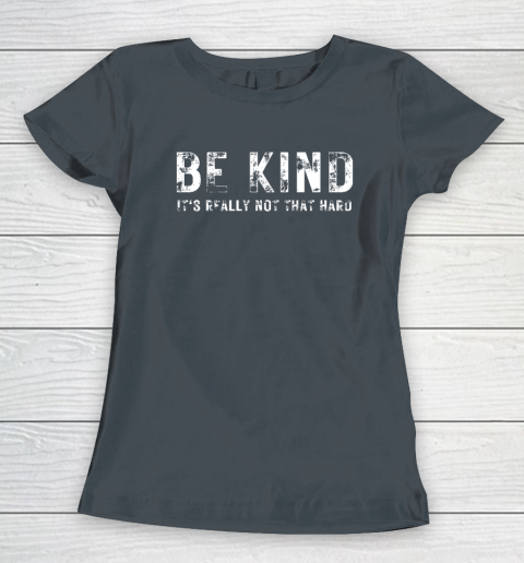 Be Kind It's Really Not That Hard Women's T-Shirt 3