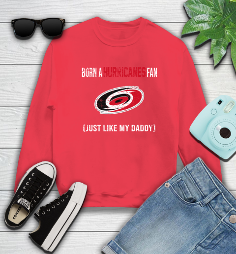 NHL Carolina Hurricanes Hockey Loyal Fan Just Like My Daddy Shirt Sweatshirt 11