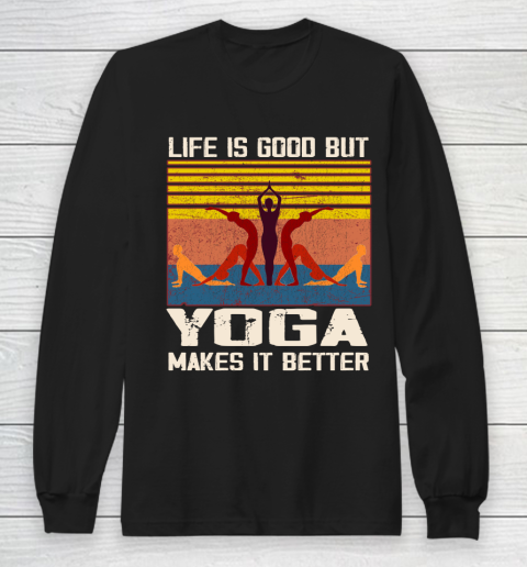 Life is good but yoga makes it better Long Sleeve T-Shirt