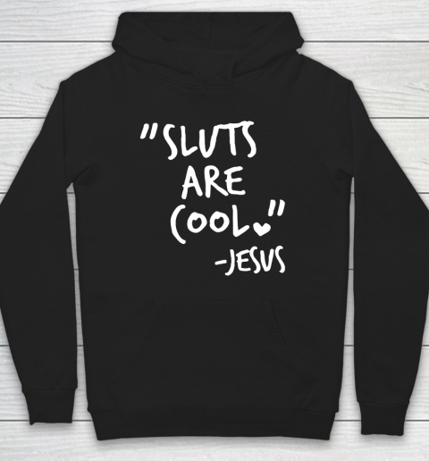 Sluts Are Cool Jesus Hoodie