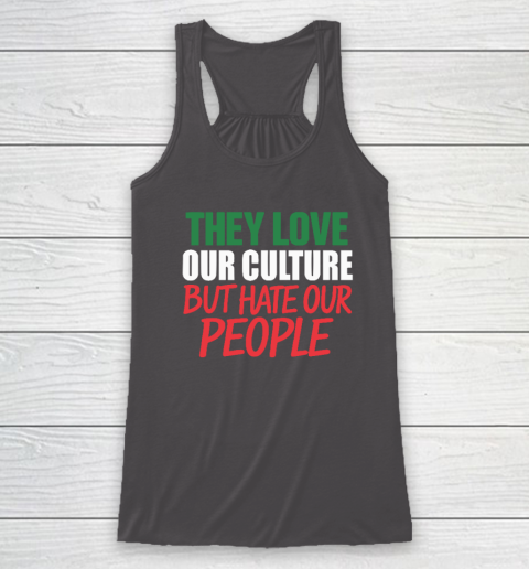 They Love Our Culture They Don't Love Us Racerback Tank 6