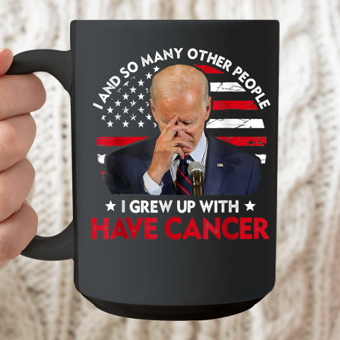 Joe Biden Has Cancer  Biden Has Cancer Anti Biden Ceramic Mug 15oz