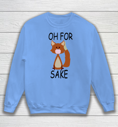 Oh For Fox Sake Sweatshirt 6