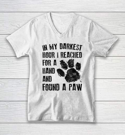 In My Darkest Hour I Reached For A Hand Found A Paw Dog Lover V-Neck T-Shirt