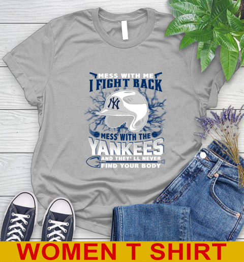 MLB Baseball New York Yankees Mess With Me I Fight Back Mess With My Team And They'll Never Find Your Body Shirt Women's T-Shirt 5