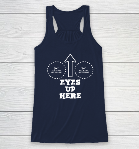 Eyes Up Here With Cut Out For Boobs Racerback Tank 5