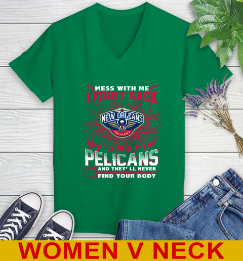 NBA Basketball New Orleans Pelicans Mess With Me I Fight Back Mess With My Team And They'll Never Find Your Body Shirt Women's V-Neck T-Shirt 5