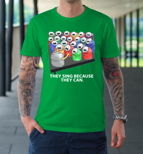 They Sing Because They Can Funny Music T-Shirt 5