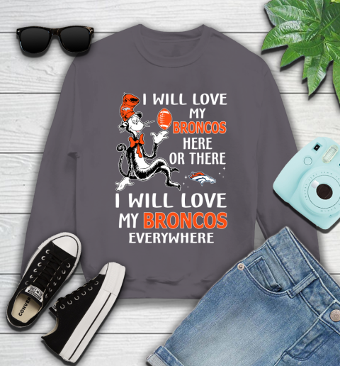 NFL Football Denver Broncos I Will Love My Broncos Everywhere Dr Seuss Shirt Youth Sweatshirt 4