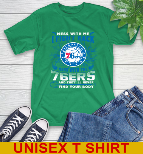 NBA Basketball Philadelphia 76ers Mess With Me I Fight Back Mess With My Team And They'll Never Find Your Body Shirt T-Shirt 7