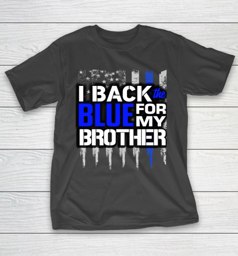 Police Thin Blue Line I Back the Blue for My Brother Thin Blue Line T-Shirt