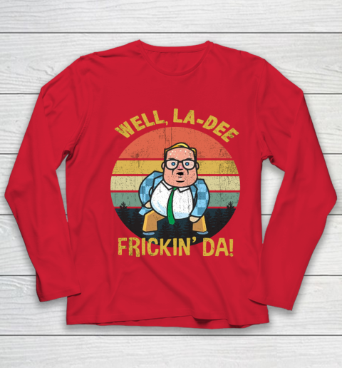 Matt Foley Shirt Well, La Dee Frickin Da Youth Long Sleeve 8