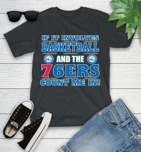 NBA If It Involves Basketball And Philadelphia 76ers Count Me In Sports Youth T-Shirt 2