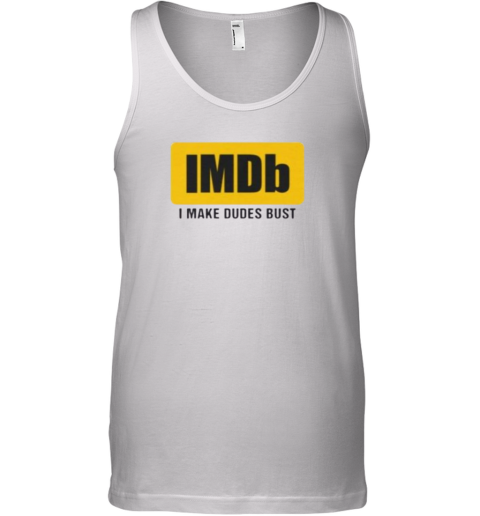 Imdb I Make Dudes Bust Tank Top