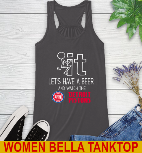 Detroit Pistons Basketball NBA Let's Have A Beer And Watch Your Team Sports Racerback Tank 10