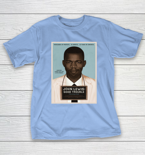 Good Trouble John Lewis T-Shirt 11