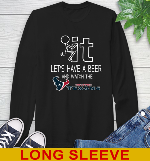 Houston Texans Football NFL Let's Have A Beer And Watch Your Team Sports Long Sleeve T-Shirt