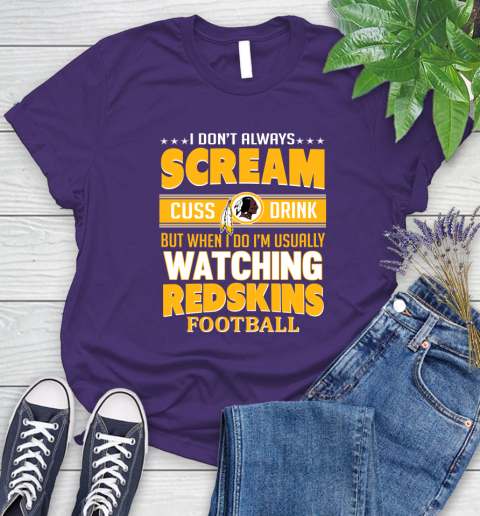 Washington Redskins NFL Football I Scream Cuss Drink When I'm Watching My Team Women's T-Shirt 4