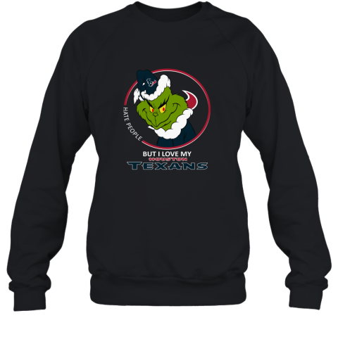 I Hate People But I Love My Houston Texans Grinch NFL Sweatshirt