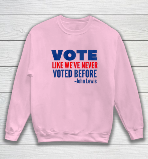Vote John Lewis Quote Like Never Voted Before Sweatshirt 5