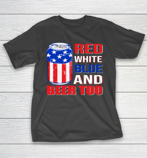 Beer Lover Funny Shirt Red White Blue and Beer Too T-Shirt
