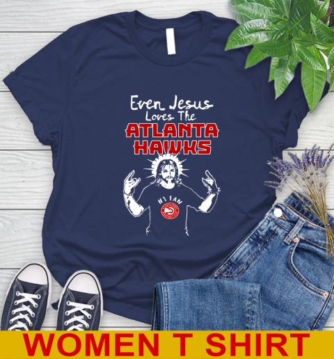 Atlanta Hawks NBA Basketball Even Jesus Loves The Hawks Shirt Women's T-Shirt 12