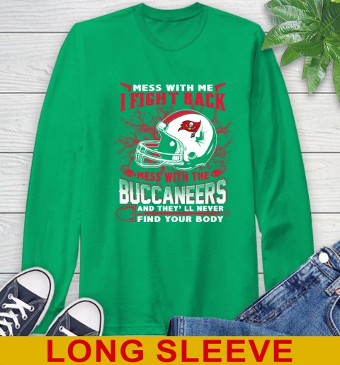NFL Football Tampa Bay Buccaneers Mess With Me I Fight Back Mess With My Team And They'll Never Find Your Body Shirt Long Sleeve T-Shirt 8