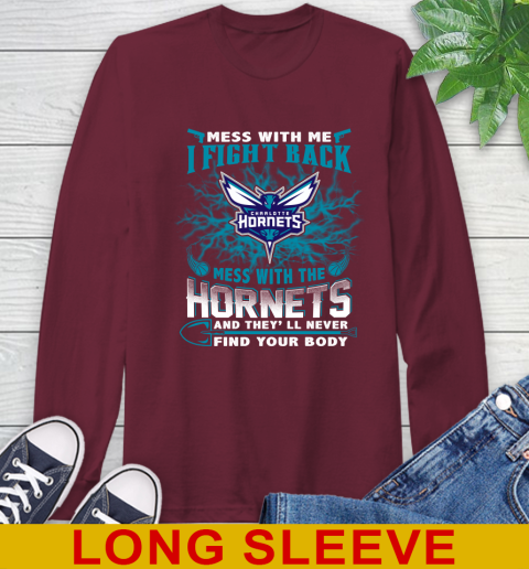 NBA Basketball Charlotte Hornets Mess With Me I Fight Back Mess With My Team And They'll Never Find Your Body Shirt Long Sleeve T-Shirt 7