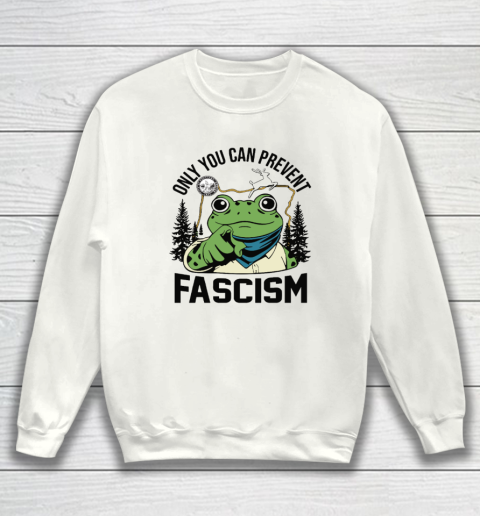 Only You Can Prevent Fascism Portland Frog Protest Sweatshirt