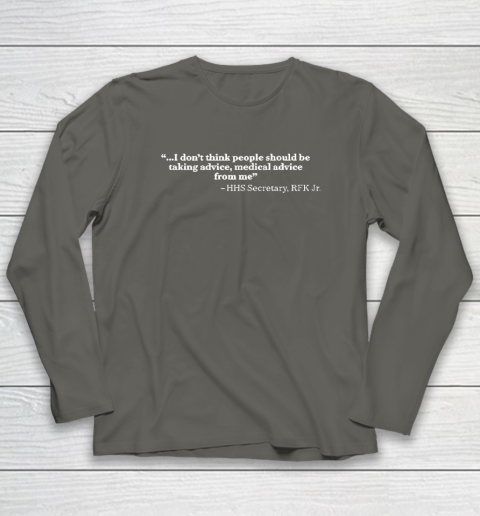 I Don't Think People Should Be Taking Advice Medical Advice From Me HHS Secretary RFK Jr Long Sleeve T-Shirt 4