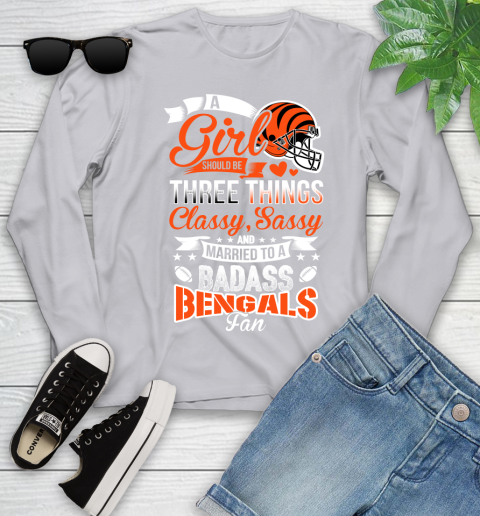 Cincinnati Bengals NFL Football A Girl Should Be Three Things Classy Sassy And A Be Badass Fan Youth Long Sleeve 5