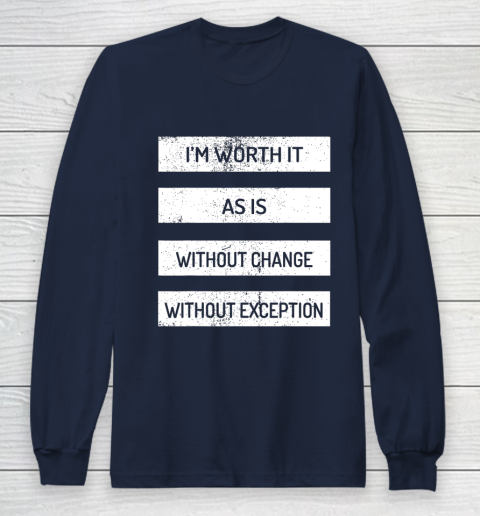 I m Worth It As Is Without Change Without Exception Long Sleeve T-Shirt 2