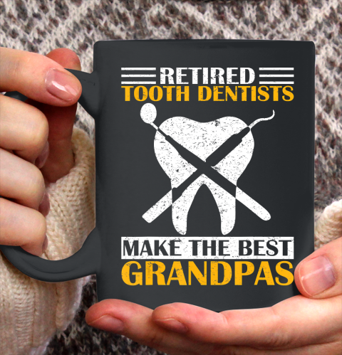 GrandFather gift shirt Retired Tooth Dentist Make The Best Grandpa Retirement Funny T Shirt Ceramic Mug 11oz