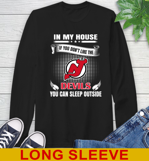 New Jersey Devils NHL Hockey In My House If You Don't Like The Devils You Can Sleep Outside Shirt Long Sleeve T-Shirt